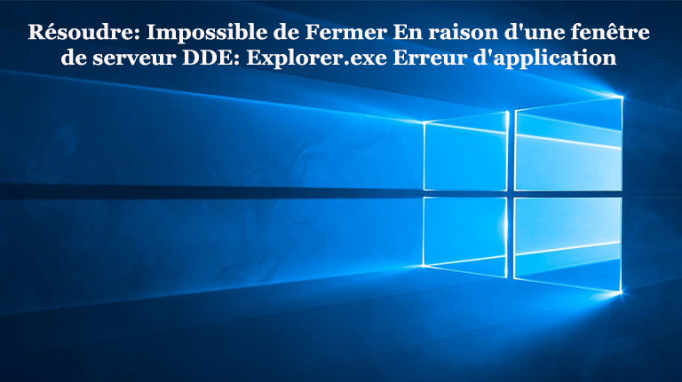 Réparation due à une fenêtre de serveur DDE: application explorer.exe