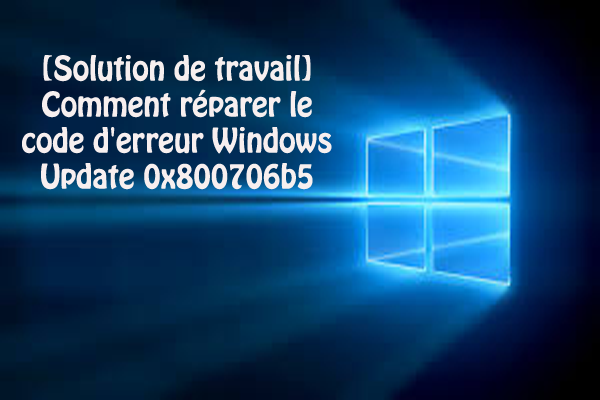 Corrigez l'erreur Code 0x800706b5,