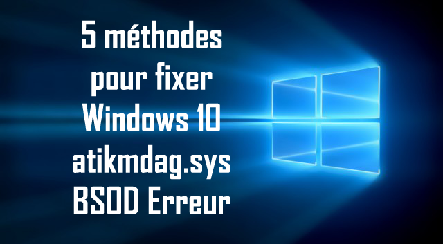 erreur BSOD atikmdag.sys sur Windows 10,
