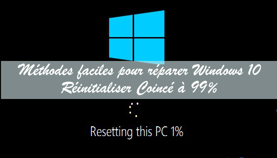 Windows 10 réinitialisation coincé à 99%