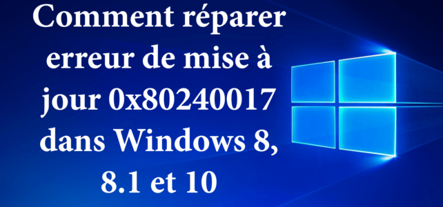 Comment réparer l’erreur de mise à jour 0x80240017 dans Windows 8, 8.1 et 10