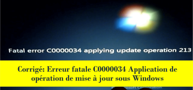 Corrigé: Erreur fatale C0000034 Application de l’opération de mise à jour sous Windows