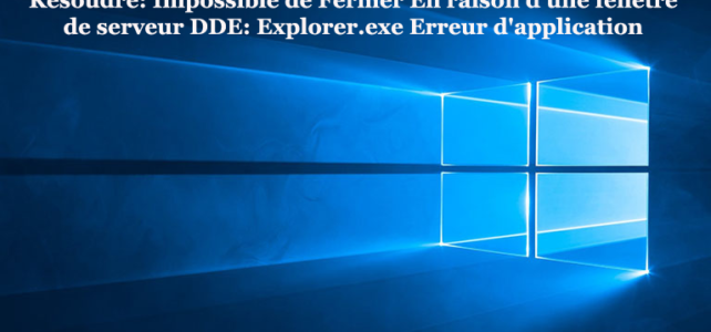 Résolu: Incapable éteindre dû à une fenêtre de serveur DDE: erreur d’application Explorer.exe