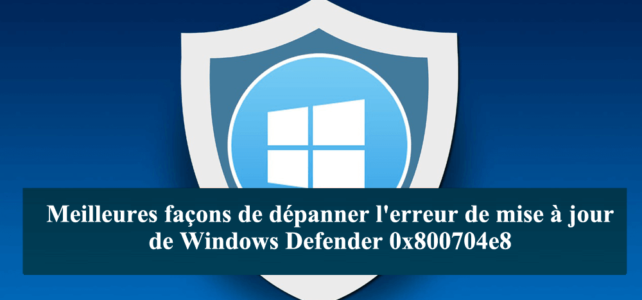 Meilleures façons de dépanner l’erreur de mise à jour de Windows Defender 0x800704e8