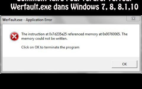 Comment faire pour réparer l’erreur Werfault.exe dans Windows 7, 8, 8.1,10