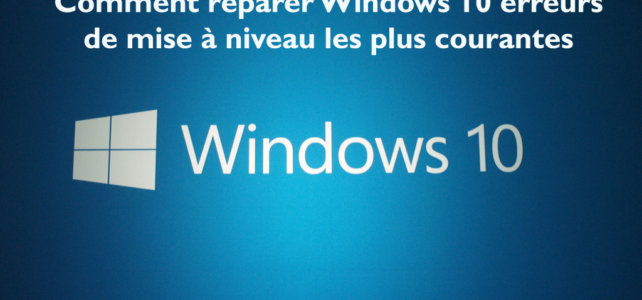 Comment réparer Windows 10 erreurs de mise à niveau les plus courantes