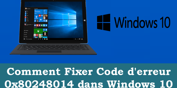 Comment Fixer Code d’erreur 0x80248014 dans Windows 10