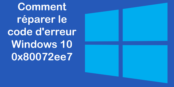 5 solutions de travail pour corriger le code erreur 0x80072ee7 de Windows 10