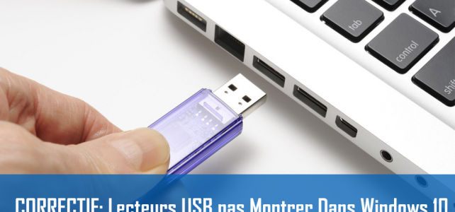 CORRECTIF: Lecteurs USB pas Montrer Dans Windows 10