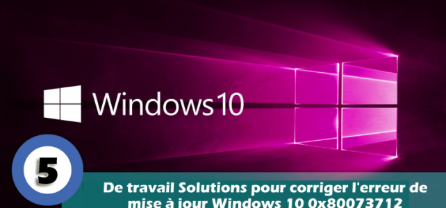 5 De travail Solutions pour corriger l’erreur de mise à jour Windows 10 0x80073712