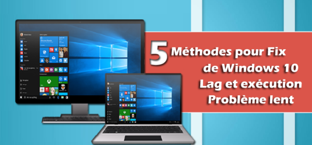 5 méthodes pour Fix de Windows 10 Lag et exécution Problème lent 5 méthodes pour Fix de Windows 10 Lag et exécution Problème lent