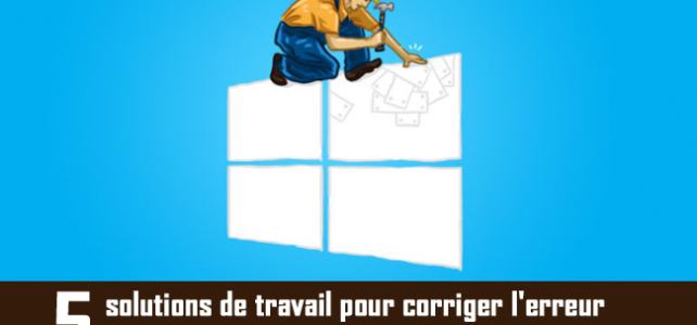 5 solutions de travail pour corriger l’erreur 0x8e5e03fb dans Windows 10