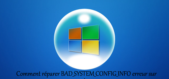 Comment réparer BAD_SYSTEM_CONFIG_INFO erreur sur Windows 10