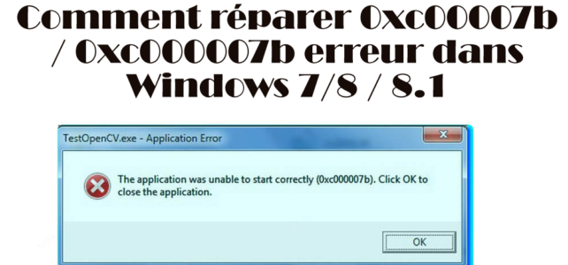 Comment réparer 0xc00007b / 0xc000007b erreur dans Windows 7/8 / 8.1