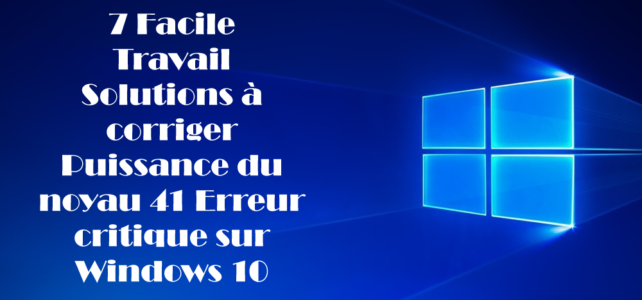 7 Facile Travail Solutions à corriger Puissance du noyau 41 Erreur critique sur Windows 10 7 Facile Travail Solutions à corriger Puissance du noyau 41 Erreur critique sur Windows 10