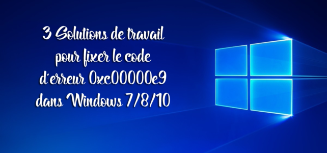 3 Solutions de travail pour fixer le code d’erreur 0xc00000e9 dans Windows 7/8/10