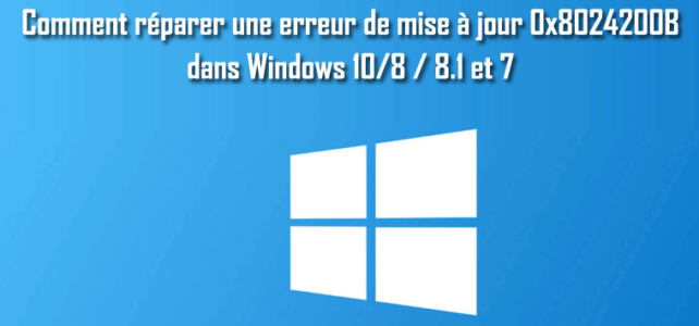 Comment réparer une erreur de mise à jour 0x8024200B dans Windows 10/8 / 8.1 et 7